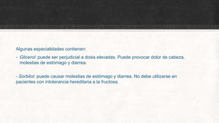 Algunas especialidades contienen:
- Glicerol: puede ser perjudicial a dosis elevadas. Puede provocar dolor de cabeza,
molestias de estómago y diarrea.
- Sorbitol: puede causar molestias de estómago y diarrea. No debe utilizarse en
pacientes con intolerancia hereditaria a la fructosa.
 