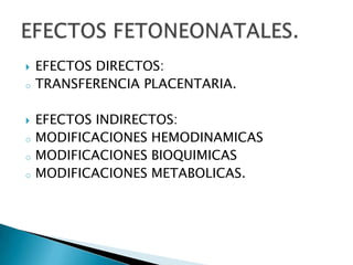 EFECTOS DIRECTOS:TRANSFERENCIA PLACENTARIA.EFECTOS INDIRECTOS: MODIFICACIONES HEMODINAMICAS