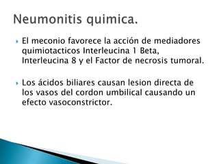 La noxa que favorece la aparicion de meconio en el liquido amniotico puede favorecertambien la aparicion de (HTP)VASOCOSTRICCION PULMONAR.