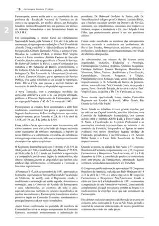 16    Farmacopeia Brasileira, 5ª edição


    Farmacopeia; passou então esta a ser constituída de um        presidente, Dr. Roberval Cordeiro de Farias, pelo Dr.
    professor da Faculdade Nacional de Farmácia ou de             Vasco Barcelos† e depois pelo Dr. Benoni Laurindo Ribas,
    outra a ela equiparada, um médico clínico, um biologista      que o haviam sucedido também na Diretoria do Serviço;
    lotado no Instituto Oswaldo Cruz, um químico, um técnico      outrossim, nos impedimentos ocasionais dos respectivos

2   da indústria farmacêutica e um farmacêutico lotado no
    S.N.F.M.F.
                                                                  titulares, ocupou a presidência o Dr. Luiz Salgado Lima
                                                                  Filho, que posteriormente passou a ser seu presidente
                                                                  efetivo.
    Em consequência, o Diretor Geral do Departamento
    Nacional de Saúde, pela Portaria n° 136, de 11 de julho do    Foram então escolhidos os membros das subcomissões
    mesmo ano, designou para essas funções o Prof. Oswaldo de     técnicas, recaindo a preferência em profissionais do
    Almeida Costa, o médico Dr. Sebastião Duarte de Barros, o     Rio e dos Estados, farmacêuticos, médicos, químicos e
    biologista Dr. Gilberto Guimarães Vilela; o químico Farm.     professôres, sendo depois aumentado o número, em virtude
    Oswaldo de Lazzarini Peckolt, o técnico Prof. Virgilio        de ulteriores designações.
    Lucas e o Farm. assistente Antônio Caetano de Azevedo
    Coutinho, funcionando na presidência o Diretor do Serviço,    As subcomissões, em número de 10, ficaram assim
    Dr. Roberval Cordeiro de Farias, e como Coordenador dos       organizadas: Inclusões, Exclusões e Posologia;
    trabalhos o Dr. Sebastião de Barros; posteriormente, o        Farmacognosia; Química Orgânica; Química Inorgânica;
    Dr. Gilberto Vilela foi substituído, a pedido, pelo também    Farmácia Galênica; Ensaios Biológicos, Hormônios e
    biologista Dr. Tito Arcoverde de Albuquerque Cavalcanti,      Vitaminas; Sôros, Vacinas, Antibióticos e Esterilização;
    e o Farm. Caetano Coutinho, que se aposentara do Serviço      Generalidades,     Ensaios,     Reagentes     e     Tabelas;
    Público, teve como substituto o seu colega de repartição,     Planejamento Geral; Redação; tendo como coordenadores,
    Farm. Flávio Frota, que passou a exercer funções de           respectivamente, o Dr. Sebastião de Barros, da primeira,
    secretário, de acôrdo com as disposições regimentares.        sétima, nona e décima; Prof. Oswaldo Costa, da segunda e
                                                                  quarta; Farm. Oswaldo Peckolt, da terceira e oitava: Prof.
    A nova Comissão, com a experiência recolhida das              Virgilio Lucas, da quinta, e Dr. Tito Cavalcanti, da sexta.
    comissões anteriores e com a da sua própria atividade,
    publicou o Primeiro Suplemento da Farmacopeia, pôsto          Nessa mesma oportunidade foram criadas Comissões
    em vigor pela Portaria nº 42, de 2 de março de 1.943.         Regionais nos Estados do Paraná, Minas Gerais, Rio
                                                                  Grande do Sul e São Paulo.
    Prosseguiram os estudos, bem coordenados e com bom
    rendimento, constituindo boa prova o aparecimento do          Neste Estado os trabalhos tiveram grande impulso, por
    Segundo Suplemento e do Terceiro Suplemento, aprovados,       ter sido na sua Capital instalada, para fins idênticos, uma
    respectivamente, pelas Portarias nº 24, de 14 de abril de     Comissão de Padronização Farmacêutica, por comum
    1.945, e nº 39, de 13 de junho de 1.950.                      acôrdo entre o Instituto Adolfo Lutz, a Universidade de
                                                                  S. Paulo, a Fiscalização do Exercício Profissional e as
    Essas publicações se apresentaram assaz interessantes, sob    associações estaduais representativas da indústria e do
    vários aspectos, entre êles a inclusão de drogas nacionais    comércio da Farmácia, integrando-a as figuras de maior
    como sucedаneas de similares importadas, o registro de        evidência rios meios científicos daquela unidade da
    novas fórmulas e a substituição, em outras, de substâncias    Federação, presidindo-a e secretariando-a o Dr. Ariosto
    estrangeiras por nacionais, tudo isso sem comprometimento     Büller Souto e o Farm. Júlio Sauerbronn de Toledo,
    das respectivas ações terapêuticas.                           respectivamente.

    O Regimento Interno baixado com o Decreto nº 21.339, de       Quando se reuniu, na cidade de São Paulo, o V Congresso
    20 de junho de 1.946, e modificado pelo Decreto nº 29.828,    Brasileiro de Farmácia, conjuntamente com o III Congresso
    de 30 de julho de 1.951, tendo por finalidade a organização   Farmacêutico e Bioquímico Pan-Americano, de 1 a 8 de
    e a competência dos diversos órgãos de saúde pública, não     dezembro de 1954, a contribuição paulista se concretizou
    alterou substancialmente as disposições que haviam sido       num ante-projeto da Farmacopeia, apresentado àquele
    estabelecidas anteriormente, continuando a Comissão a         certâmen, sendo dados novos rumos aos trabalhos.
    funcionar regularmente.
                                                                  O Congresso, ratificando moção aprovada no III Congresso
    A Portaria nº 147, de 6 de novembro de 1.951, aprovando as    Brasileiro de Farmácia, realizado em Belo-Horizonte de 14
    Instruções sugeridas pelo Serviço Nacional de Fiscalização    a 21 de abril de 1.939, e o voto expresso no II Congresso
    da Medicina, de acôrdo com o Regimento citado, e              Farmacêutico e Bioquímico Pan-Americano, levado a
    modificando a orientação até então seguida, determinou a      efeito em Lima de 1 a 8 de dezembro de 1.951, recomendou
    nomeação, para a Comissão de Revisão da Farmacopeia           a organização de um Formulário Nacional, como unidade
    e suas subcomissões, de cientistas de todo o país,            complementar, do qual passariam a constar as drogas e os
    especializados nas matérias em estudo e incumbindo-a de       medicamentos de emprêgo usual que não constassem da
    reeditar decenalmente a Farmacopeia; transformou ainda o      Farmacopeia.
    primitivo órgão em Comissão Executiva, coordenadora e
    principal responsável por todos os trabalhos.                 Dos debates realizados resultou a deliberação de exame em
                                                                  conjunto, pelas comissões do Rio e de São Paulo, de todo o
    Assim foram confirmados na qualidade de membros da            material de estudo até então reunido, de modo a possibilitar
    Comissão Executiva os antigos componentes da Comissão         o término da revisão em curto prazo.
    Revisora, ocorrendo posteriormente a substituição do
 