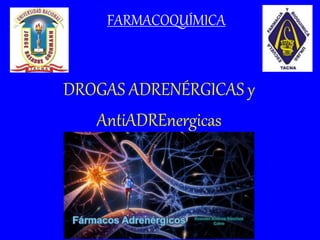 DROGAS ADRENÉRGICAS y
AntiADREnergicas
FARMACOQUÍMICA
 