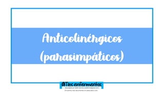 Anticolinérgicos
(parasimpáticos)
@Tips.enfermeritos
Descargado por Yedith Sanchez (yedithnnn@gmail.com)
Encuentra más doc...
