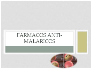 FARMACOS ANTI-
MALARICOS
 