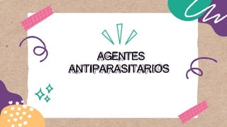 AGENTES
ANTIPARASITARIOS
 