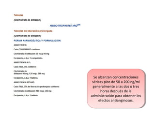 Se alcanzan concentraciones
séricas pico de 50 a 200 ng/ml
generalmente a las dos o tres
horas después de la
administración para obtener los
efectos antianginosos.
Se alcanzan concentraciones
séricas pico de 50 a 200 ng/ml
generalmente a las dos o tres
horas después de la
administración para obtener los
efectos antianginosos.
 