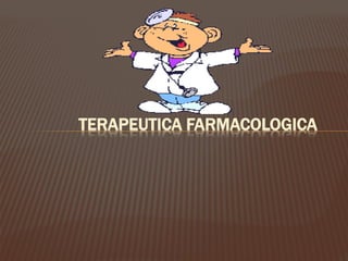TERAPEUTICA FARMACOLOGICA

 