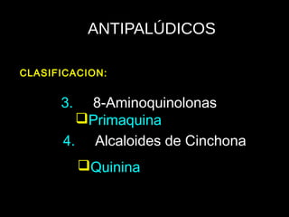 ANTIPALÚDICOS
3. 8-Aminoquinolonas
Primaquina
CLASIFICACION:
4. Alcaloides de Cinchona
Quinina
 