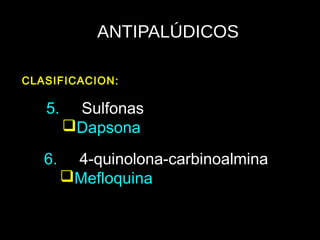 ANTIPALÚDICOS
5. Sulfonas
Dapsona
CLASIFICACION:
6. 4-quinolona-carbinoalmina
Mefloquina
 