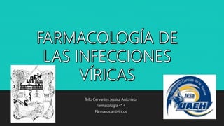 Tello Cervantes Jessica Antonieta
Farmacología 4° 4
Fármacos antivíricos
 