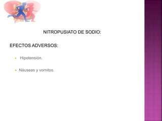 NITROPUSIATO DE SODIO:
EFECTOS ADVERSOS:
 Hipotensión.
 Nàuseas y vomitos.
 