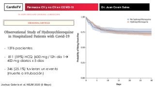 Fármacos CV y no CV en COVID-19 Dr. Juan Cosín Sales
Joshua Geleris et al. NEJM 2020 (9 Mayo)
- 1376 pacientes
- 811 (59%)...