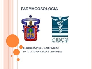FARMACOSOLOGIA




HECTOR MANUEL GARCIA DIAZ
LIC. CULTURA FISICA Y DEPORTES
 