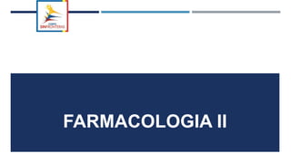 FARMACOLOGIA II
 
