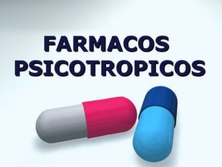 FARMACOS
PSICOTROPICOS
 