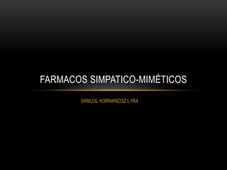 54MU3L H3RN4ND3Z L1R4
FARMACOS SIMPATICO-MIMÉTICOS
 