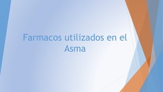 Farmacos utilizados en el
Asma
 
