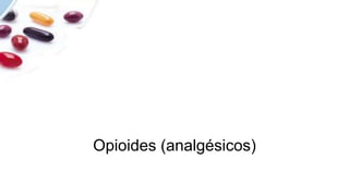 Opioides (analgésicos)
 