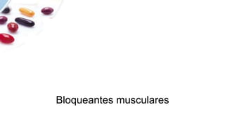 Bloqueantes musculares
 