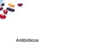 Antibióticos
 