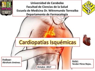 Autor:
Yender Pérez Rojas.
Universidad de Carabobo
Facultad de Ciencias de la Salud
Escuela de Medicina Dr. Witremundo Torrealba
Departamento de Farmacología
Profesor:
Abraham Jiménez.
Octubre 2017
 