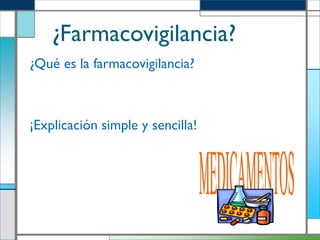 ¿Farmacovigilancia?
¿Qué es la farmacovigilancia?

¡Explicación simple y sencilla!

 