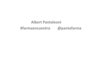 Albert Pantaleoni #farmaencuentro  @pantafarma 