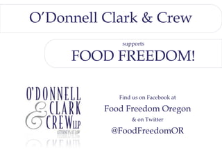 cv cv O’Donnell Clark & Crew supports FOOD FREEDOM! Find us onFacebook at Food Freedom Oregon & on Twitter  @FoodFreedomOR 