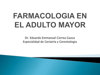 Dr. Eduardo Emmanuel Correa Gazca
Especialidad de Geriatría y Gerontologia
 