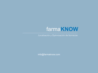 Localización y Optimización de farmacias
farmaKNOW
info@farmaknow.com
 