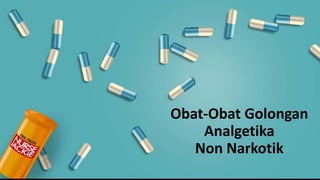 Obat-Obat Golongan
Analgetika
Non Narkotik
 