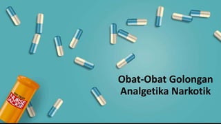 Obat-Obat Golongan
Analgetika Narkotik
 