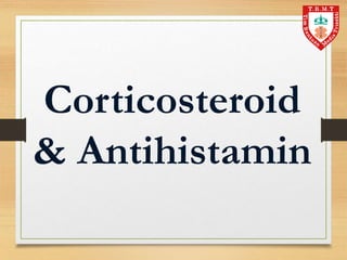 Corticosteroid
& Antihistamin
 