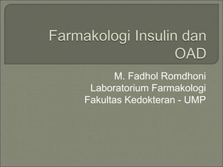 M. Fadhol Romdhoni
Laboratorium Farmakologi
Fakultas Kedokteran - UMP
 