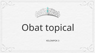 Topisel Obat FARMAKOLOGI SEDIAAN OBAT TOPIKAL | PPTX
