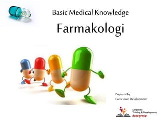 Prepared by
CurriculumDevelopment
BasicMedicalKnowledge
Farmakologi
 