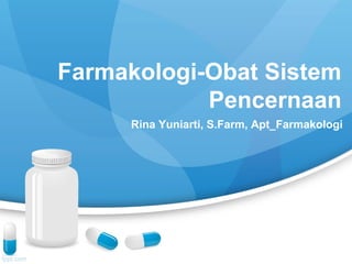 Farmakologi-Obat Sistem
Pencernaan
Rina Yuniarti, S.Farm, Apt_Farmakologi
 