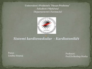 Sistemi kardiovaskular - Kardiotonikët
Punoi :
Lindita Sinanaj
Profesori:
Prof.Dr.Rexhep Hoxha
 