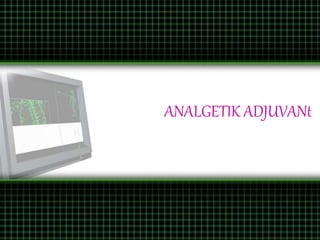 ANALGETIK ADJUVANt
 
