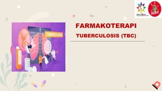 FARMAKOTERAPI
TUBERCULOSIS (TBC)
 