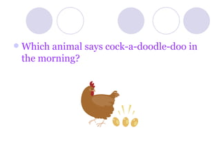 Which animal says cock-a-doodle-doo in the morning?