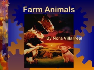 Farm Animals
By Nora Villarreal
 