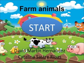 Farm animals

START
David Martín Hernández
Catalina Sastre Ribas

 