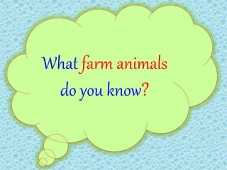 What farm animals
do you know?