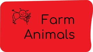 Farm
Animals
 