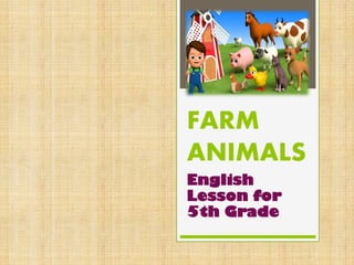 FARM
ANIMALS
English
Lesson for
5th Grade
 
