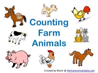 Counting
Farm
Animals
Created by Marie @ thehomeschooldaily.com
 