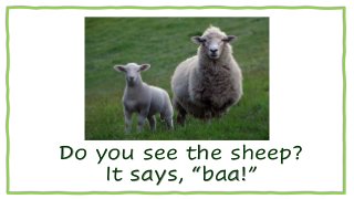 Do you see the sheep?
It says, “baa!”
 