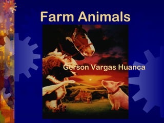 Farm Animals
Gerson Vargas Huanca
 