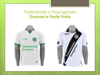 Publicidade e Propaganda
  Guarani e Ponte Preta
 