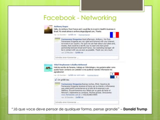 Facebook - Networking




“Já que voce deve pensar de qualquer forma, pense grande” – Donald Trump
 